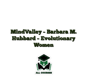 MindValley – Barbara M. Hubbard – Evolutionary Women