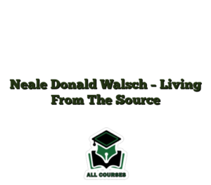 Neale Donald Walsch – Living From The Source