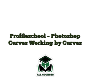 Profileschool – Photoshop Curves Working by Curves