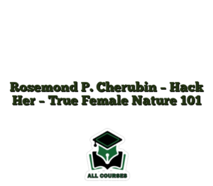 Rosemond P. Cherubin – Hack Her – True Female Nature 101