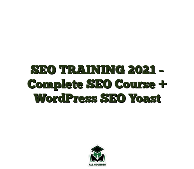 SEO TRAINING 2021 – Complete SEO Course + WordPress SEO Yoast