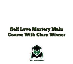 Self Love Mastery Main Course With Clara Wisner