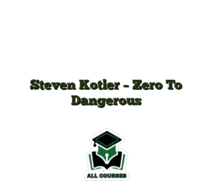 Steven Kotler – Zero To Dangerous
