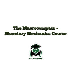 The Macrocompass – Monetary Mechanics Course
